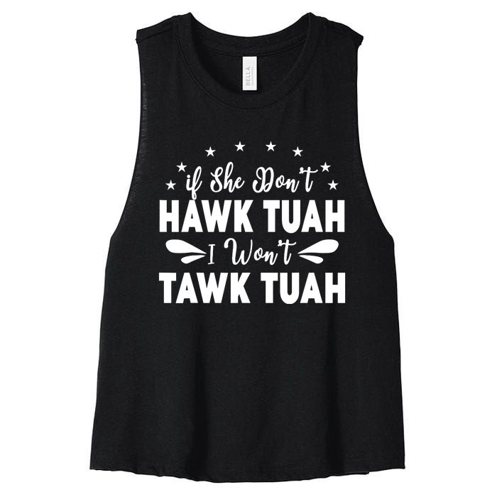 If She DonT Hawk Tush I WonT Tawk Tuah Women's Racerback Cropped Tank