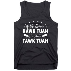 If She DonT Hawk Tush I WonT Tawk Tuah Tank Top