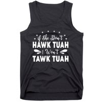 If She DonT Hawk Tush I WonT Tawk Tuah Tank Top