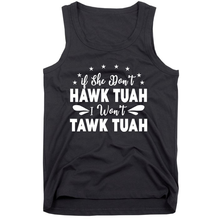 If She DonT Hawk Tush I WonT Tawk Tuah Tank Top