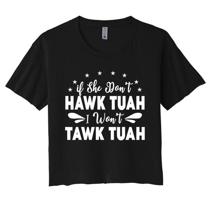 If She DonT Hawk Tush I WonT Tawk Tuah Women's Crop Top Tee