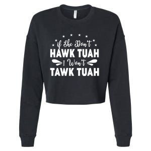 If She DonT Hawk Tush I WonT Tawk Tuah Cropped Pullover Crew