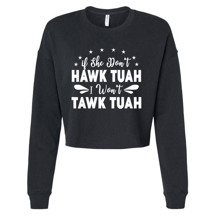 If She DonT Hawk Tush I WonT Tawk Tuah Cropped Pullover Crew