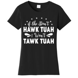 If She DonT Hawk Tush I WonT Tawk Tuah Women's T-Shirt