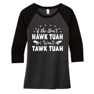 If She DonT Hawk Tush I WonT Tawk Tuah Women's Tri-Blend 3/4-Sleeve Raglan Shirt