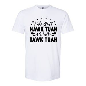 If She DonT Hawk Tush I WonT Tawk Tuah Softstyle CVC T-Shirt