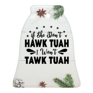 If She DonT Hawk Tush I WonT Tawk Tuah Ceramic Bell Ornament