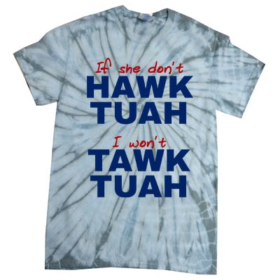 If She Dont Hawk Tuah I Wont Tawk Tuah Funny Hawk Tuah 24 Tie-Dye T-Shirt