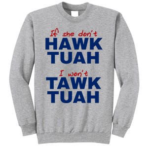 If She Dont Hawk Tuah I Wont Tawk Tuah Funny Hawk Tuah 24 Tall Sweatshirt