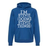 I'm Stevie Doing Stevie Things Family Reunion First Name Gift Premium Hoodie