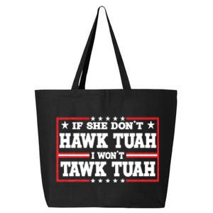 If She Dont Hawk Tush I Wont Tawk Tuah Hawk Tush For President 2024 25L Jumbo Tote