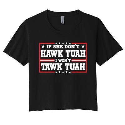 If She Dont Hawk Tush I Wont Tawk Tuah Hawk Tush For President 2024 Women's Crop Top Tee