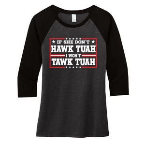 If She Dont Hawk Tush I Wont Tawk Tuah Hawk Tush For President 2024 Women's Tri-Blend 3/4-Sleeve Raglan Shirt