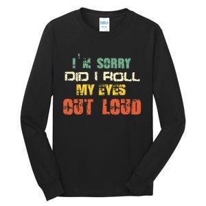 Im Sorry Did I Roll My Eyes Out Loud Funny Sarcastic Retro Tall Long Sleeve T-Shirt