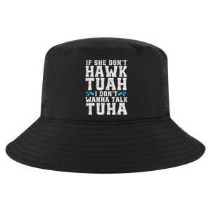 If She Dont Hawk Tuah I Dont Wanna Talk Tuha Hawk Tush Cool Comfort Performance Bucket Hat