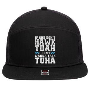 If She Dont Hawk Tuah I Dont Wanna Talk Tuha Hawk Tush 7 Panel Mesh Trucker Snapback Hat