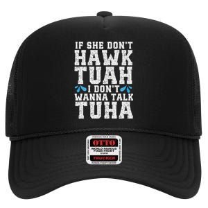 If She Dont Hawk Tuah I Dont Wanna Talk Tuha Hawk Tush High Crown Mesh Back Trucker Hat