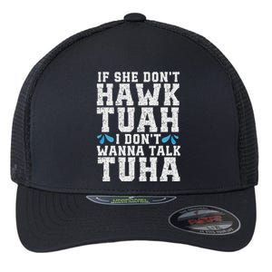 If She Dont Hawk Tuah I Dont Wanna Talk Tuha Hawk Tush Flexfit Unipanel Trucker Cap