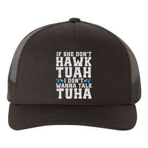 If She Dont Hawk Tuah I Dont Wanna Talk Tuha Hawk Tush Yupoong Adult 5-Panel Trucker Hat