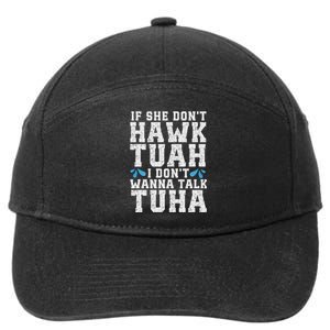 If She Dont Hawk Tuah I Dont Wanna Talk Tuha Hawk Tush 7-Panel Snapback Hat