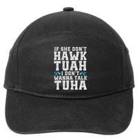 If She Dont Hawk Tuah I Dont Wanna Talk Tuha Hawk Tush 7-Panel Snapback Hat