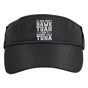 If She Dont Hawk Tuah I Dont Wanna Talk Tuha Hawk Tush Adult Drive Performance Visor