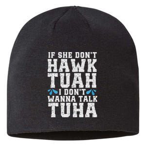 If She Dont Hawk Tuah I Dont Wanna Talk Tuha Hawk Tush Sustainable Beanie