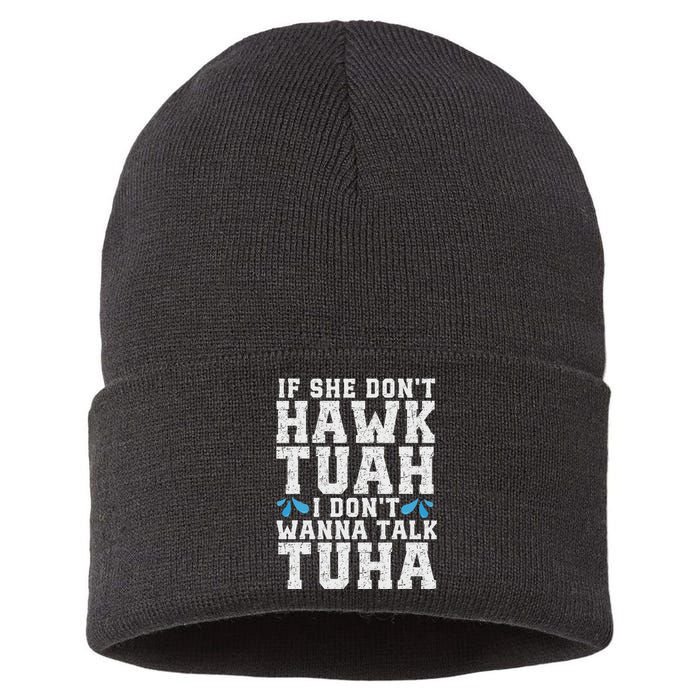 If She Dont Hawk Tuah I Dont Wanna Talk Tuha Hawk Tush Sustainable Knit Beanie