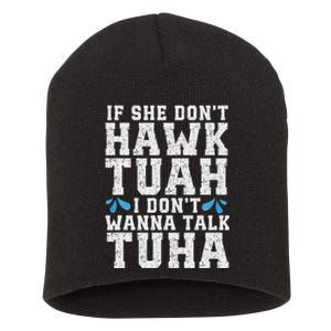 If She Dont Hawk Tuah I Dont Wanna Talk Tuha Hawk Tush Short Acrylic Beanie