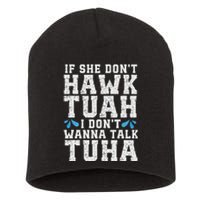 If She Dont Hawk Tuah I Dont Wanna Talk Tuha Hawk Tush Short Acrylic Beanie