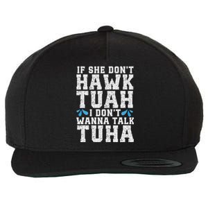 If She Dont Hawk Tuah I Dont Wanna Talk Tuha Hawk Tush Wool Snapback Cap