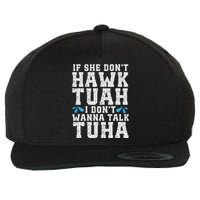 If She Dont Hawk Tuah I Dont Wanna Talk Tuha Hawk Tush Wool Snapback Cap