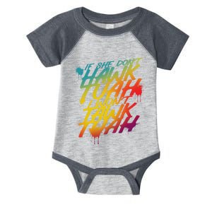 If She Dont Hawk Tush I Wont Tawk Tuah Hawk Tush For President 2024 Infant Baby Jersey Bodysuit