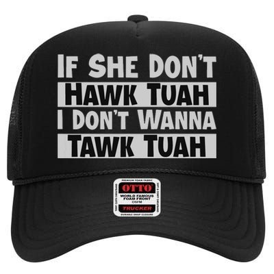 If She Dont Hawk Tush I Wont Tawk Tuah High Crown Mesh Back Trucker Hat