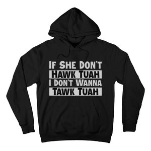 If She Dont Hawk Tush I Wont Tawk Tuah Hoodie