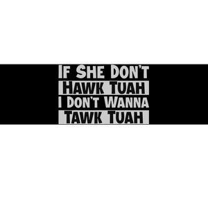 If She Dont Hawk Tush I Wont Tawk Tuah Bumper Sticker