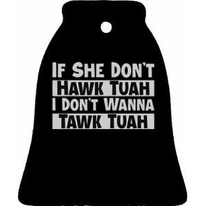 If She Dont Hawk Tush I Wont Tawk Tuah Ceramic Bell Ornament