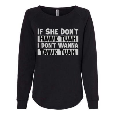 If She Dont Hawk Tush I Wont Tawk Tuah Womens California Wash Sweatshirt