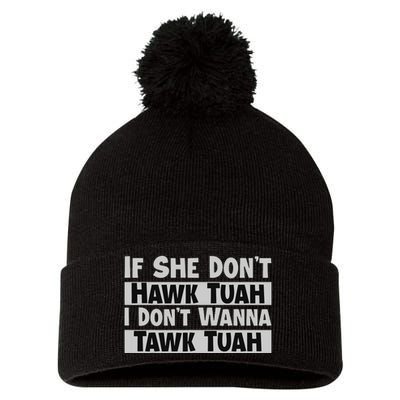 If She Dont Hawk Tush I Wont Tawk Tuah Pom Pom 12in Knit Beanie