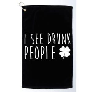 I See Drunk People Funny St Patrick's Day Platinum Collection Golf Towel