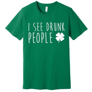 I See Drunk People Funny St Patrick's Day Premium T-Shirt