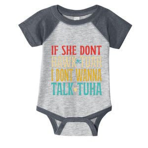 If She Don’T Hawk Tuah I Don’T Talk Funny Design Infant Baby Jersey Bodysuit