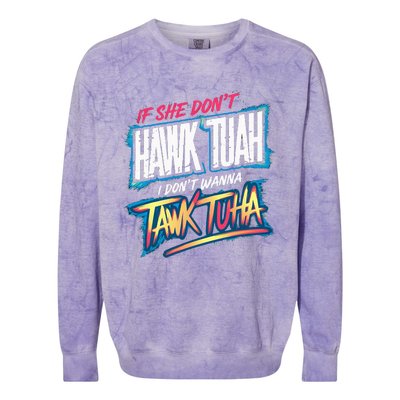 If She DonT Hawk Tush I WonT Tawk Tuah Funny Meme Colorblast Crewneck Sweatshirt