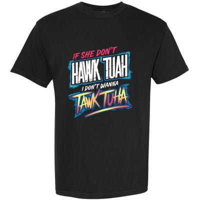 If She DonT Hawk Tush I WonT Tawk Tuah Funny Meme Garment-Dyed Heavyweight T-Shirt