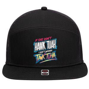 If She DonT Hawk Tush I WonT Tawk Tuah Funny Meme 7 Panel Mesh Trucker Snapback Hat