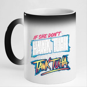 If She DonT Hawk Tush I WonT Tawk Tuah Funny Meme 11oz Black Color Changing Mug