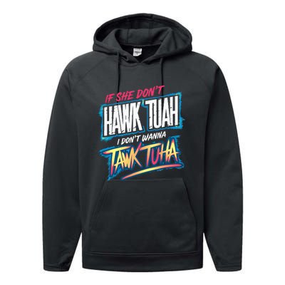 If She DonT Hawk Tush I WonT Tawk Tuah Funny Meme Performance Fleece Hoodie