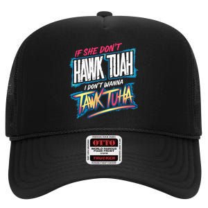 If She DonT Hawk Tush I WonT Tawk Tuah Funny Meme High Crown Mesh Back Trucker Hat