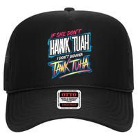 If She DonT Hawk Tush I WonT Tawk Tuah Funny Meme High Crown Mesh Back Trucker Hat