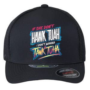 If She DonT Hawk Tush I WonT Tawk Tuah Funny Meme Flexfit Unipanel Trucker Cap